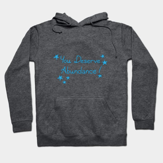 You Deserve Abundance Hoodie by fujer